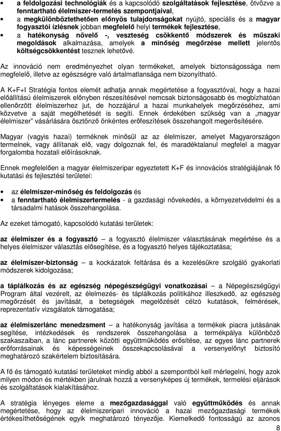 jelentős költségcsökkentést tesznek lehetővé. Az innováció nem eredményezhet olyan termékeket, amelyek biztonságossága nem megfelelő, illetve az egészségre való ártalmatlansága nem bizonyítható.