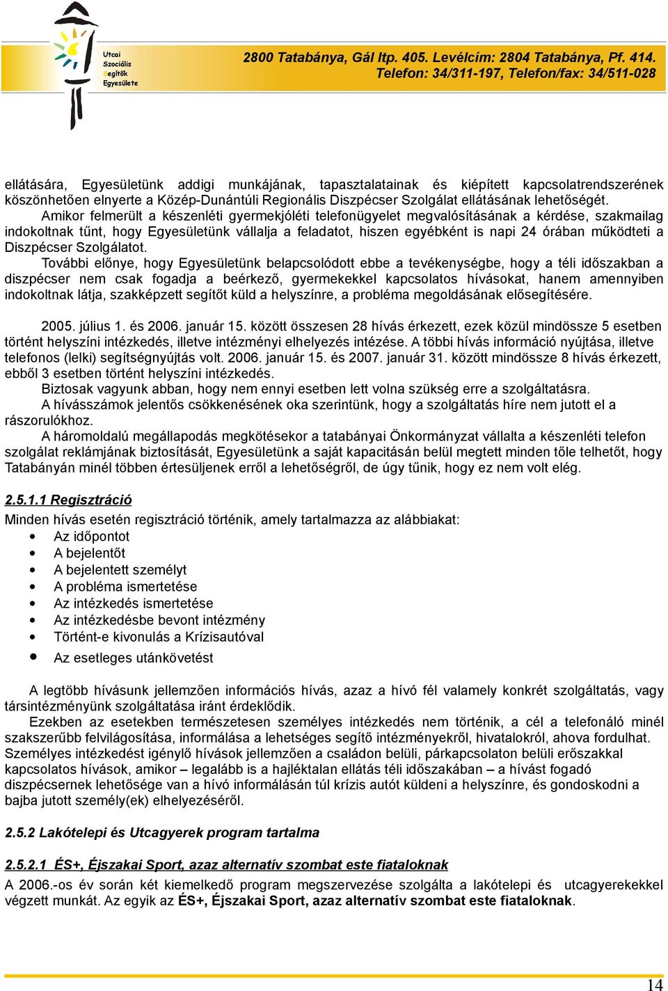 működteti a Diszpécser Szolgálatot.