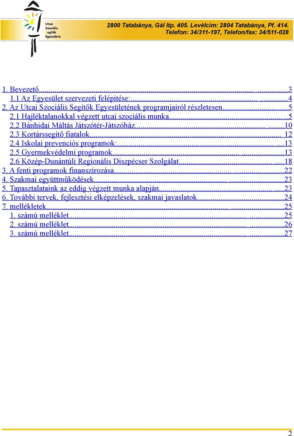 A fenti programok finanszírozása...... 22 4. Szakmai együttműködések...... 23 5. Tapasztalataink az eddig végzett munka alapján...... 23 6.