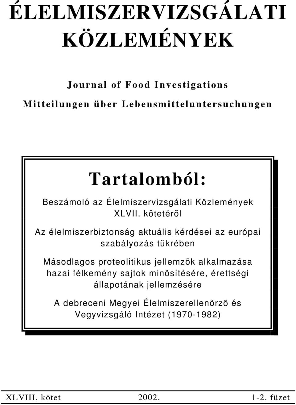 kötetérõl Az élelmiszerbiztonság aktuális kérdései az európai szabályozás tükrében Másodlagos proteolitikus jellemzõk