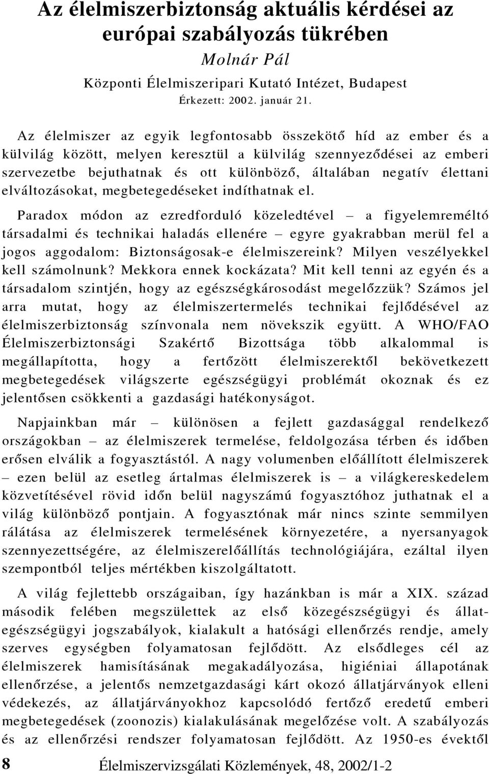 élettani elváltozásokat, megbetegedéseket indíthatnak el.