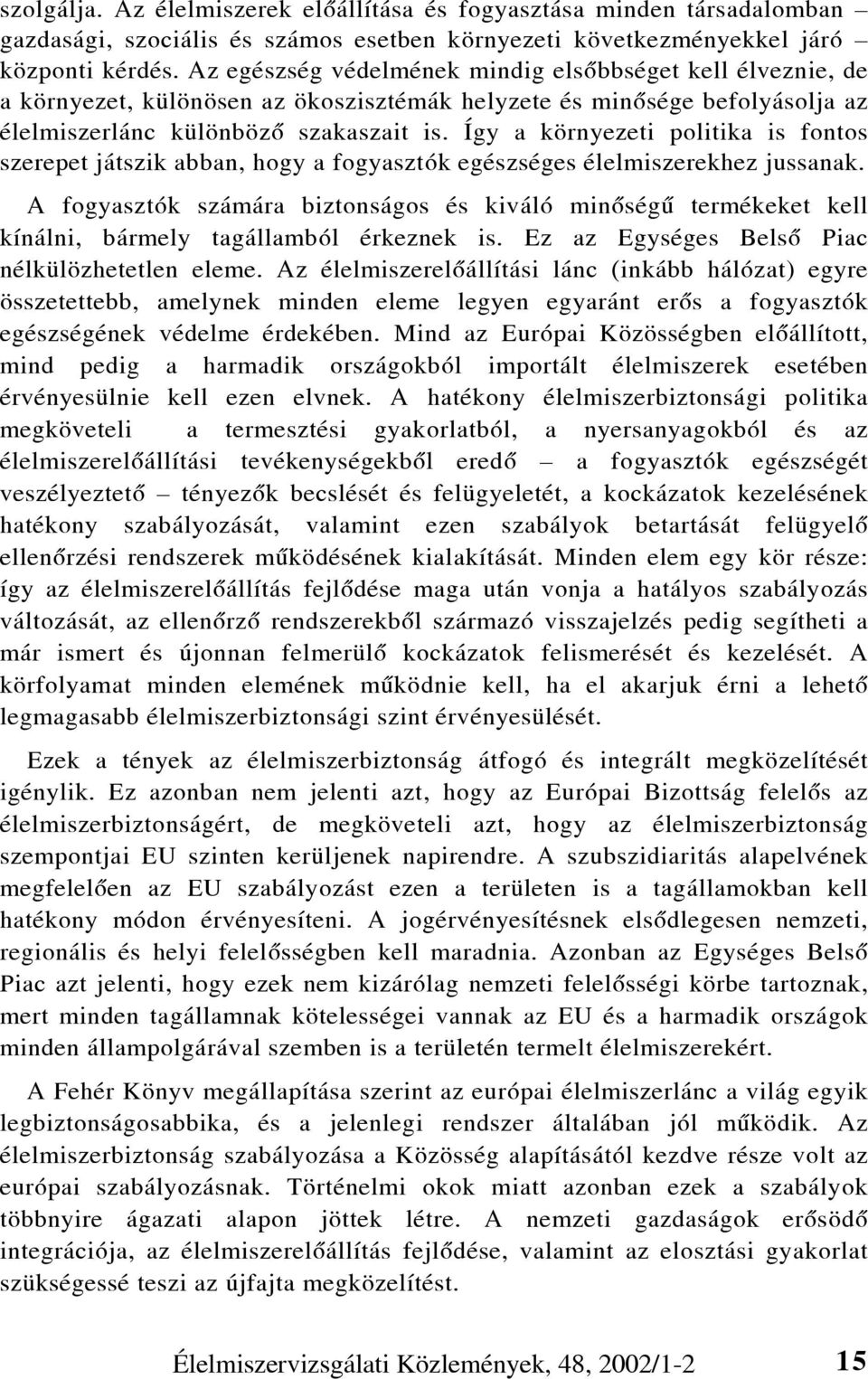 Így a környezeti politika is fontos szerepet játszik abban, hogy a fogyasztók egészséges élelmiszerekhez jussanak.