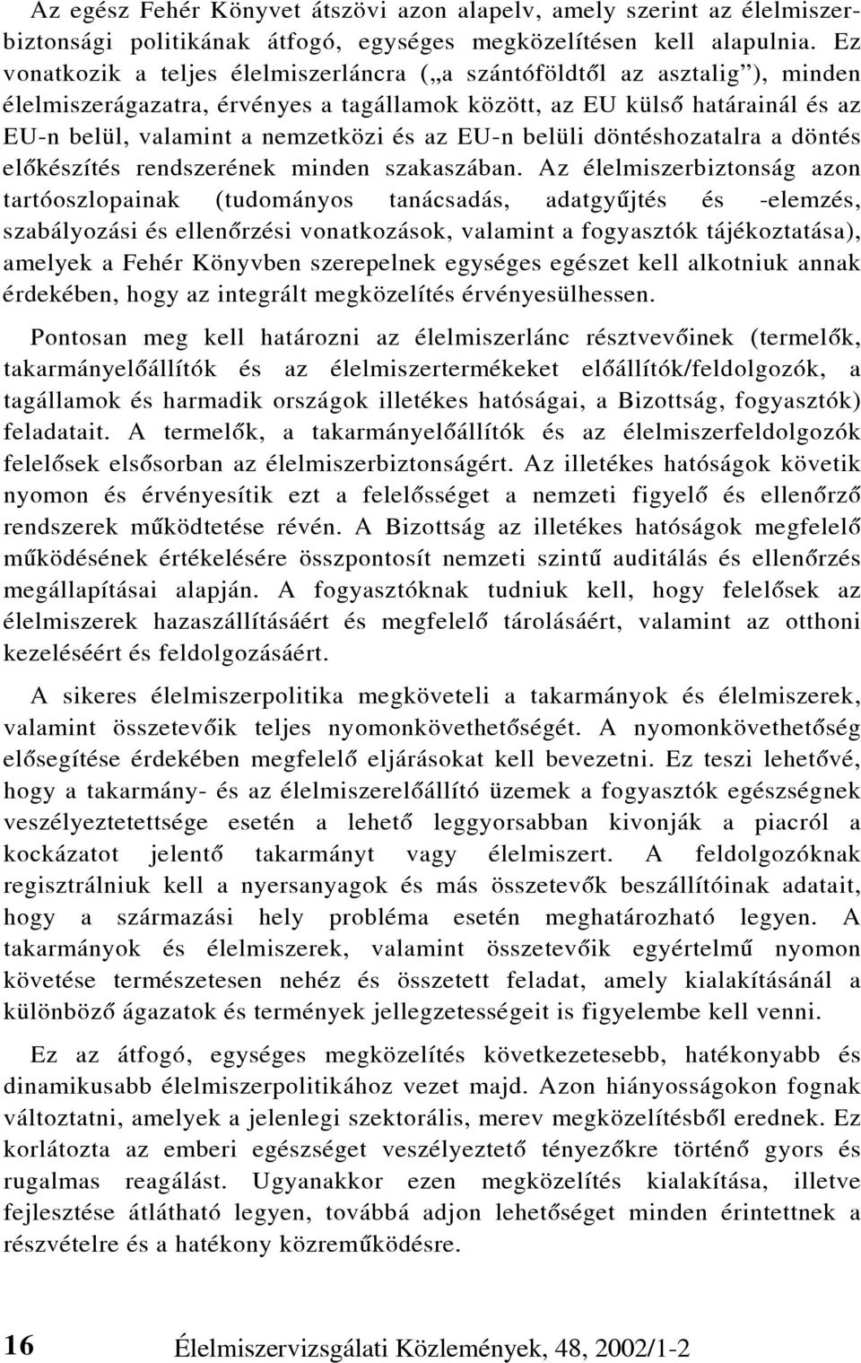 EU-n belüli döntéshozatalra a döntés elõkészítés rendszerének minden szakaszában.