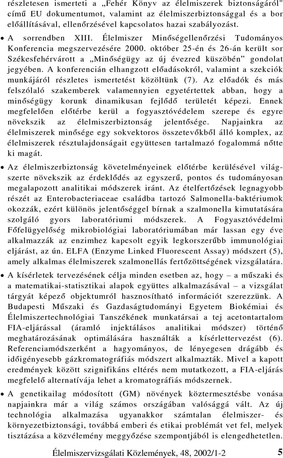 A konferencián elhangzott elõadásokról, valamint a szekciók munkájáról részletes ismertetést közöltünk (7).