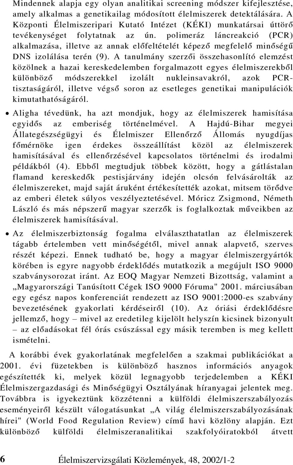 polimeráz láncreakció (PCR) alkalmazása, illetve az annak elõfeltételét képezõ megfelelõ minõségû DNS izolálása terén (9).