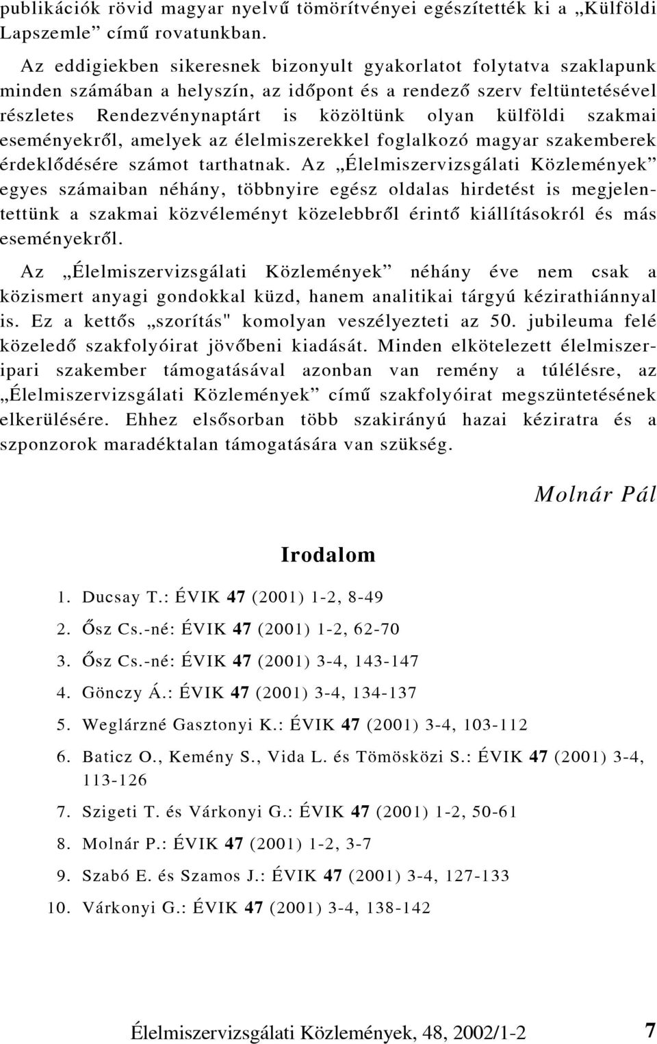 szakmai eseményekrõl, amelyek az élelmiszerekkel foglalkozó magyar szakemberek érdeklõdésére számot tarthatnak.