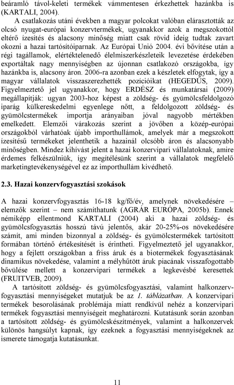 tudtak zavart okozni a hazai tartósítóiparnak. Az Európai Unió 2004.