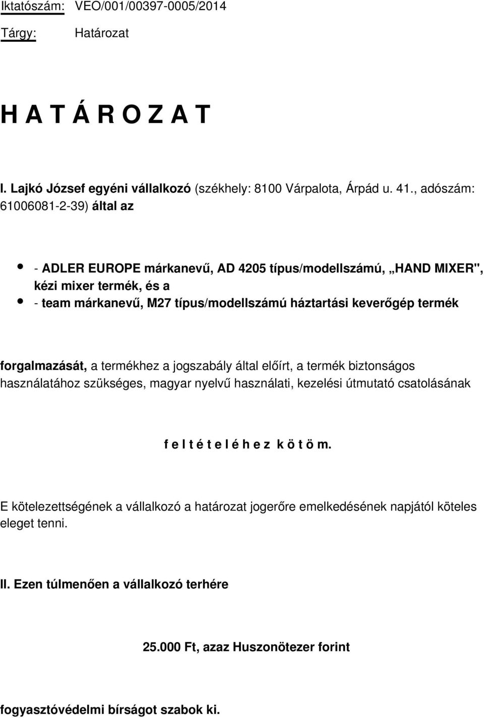 keverőgép termék forgalmazását, a termékhez a jogszabály által előírt, a termék biztonságos használatához szükséges, magyar nyelvű használati, kezelési útmutató csatolásának f e l t é