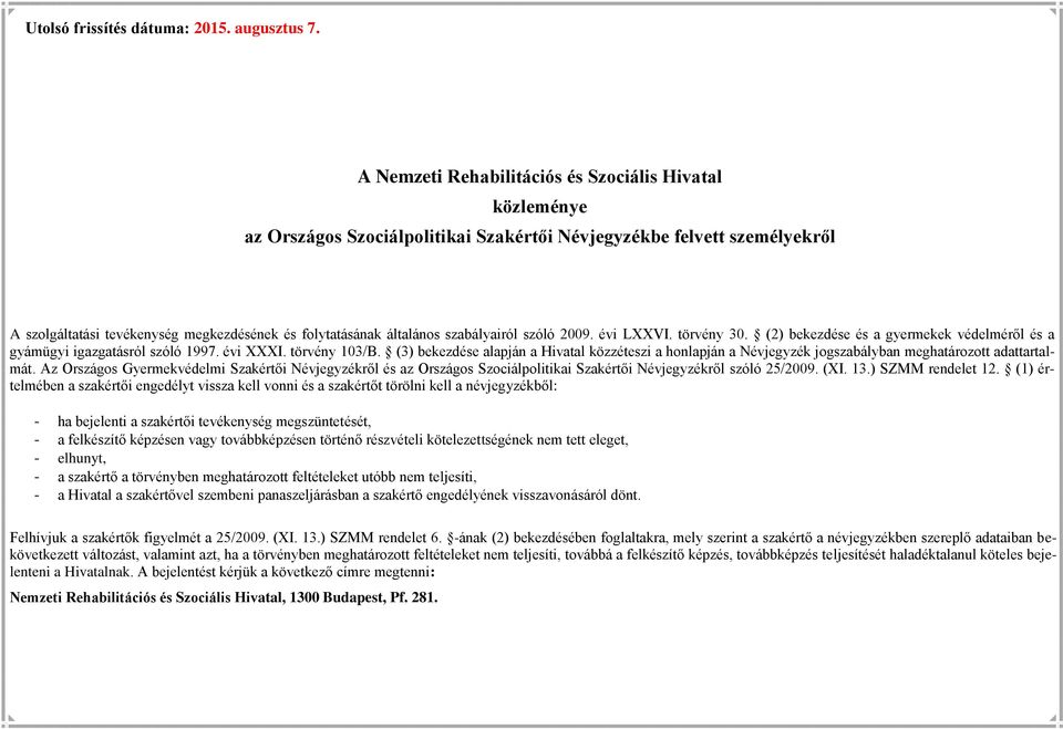 szabályairól szóló 2009. évi LXXVI. törvény 30. (2) bekezdése és a gyermekek védelméről és a gyámügyi igazgatásról szóló 1997. évi XXXI. törvény 103/B.