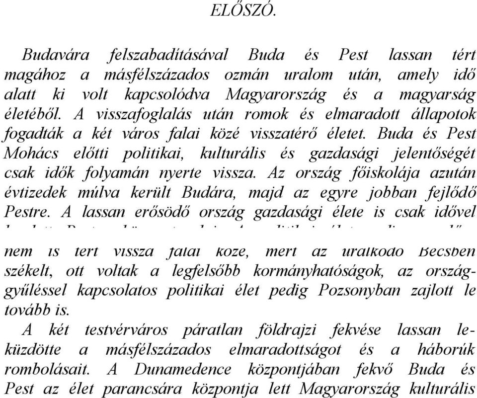 Buda és Pest Mohács előtti politikai, kulturális és gazdasági jelentőségét csak idők folyamán nyerte vissza.