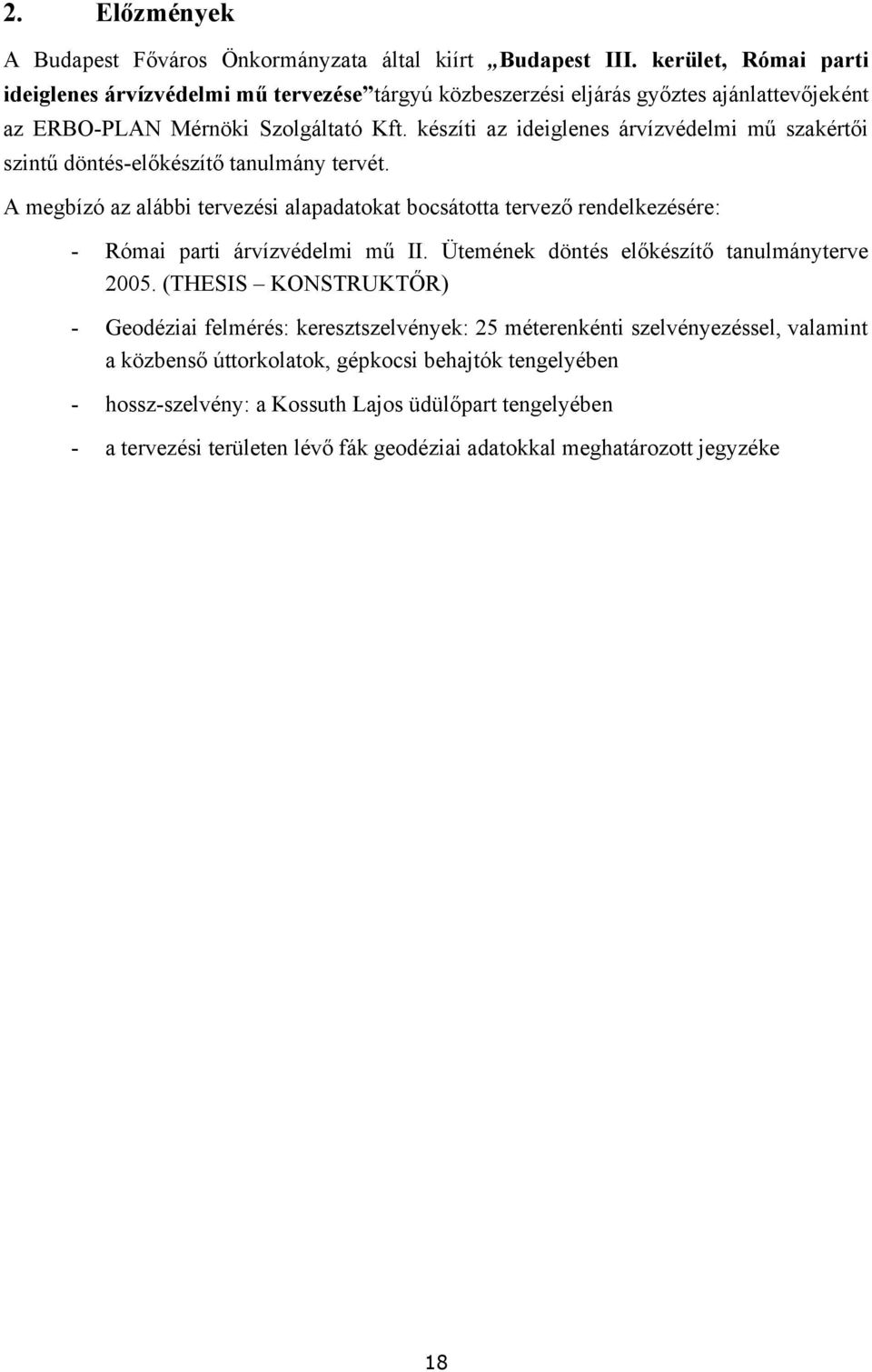 készíti az ideiglenes árvízvédelmi mű szakértői szintű döntés-előkészítő tanulmány tervét.