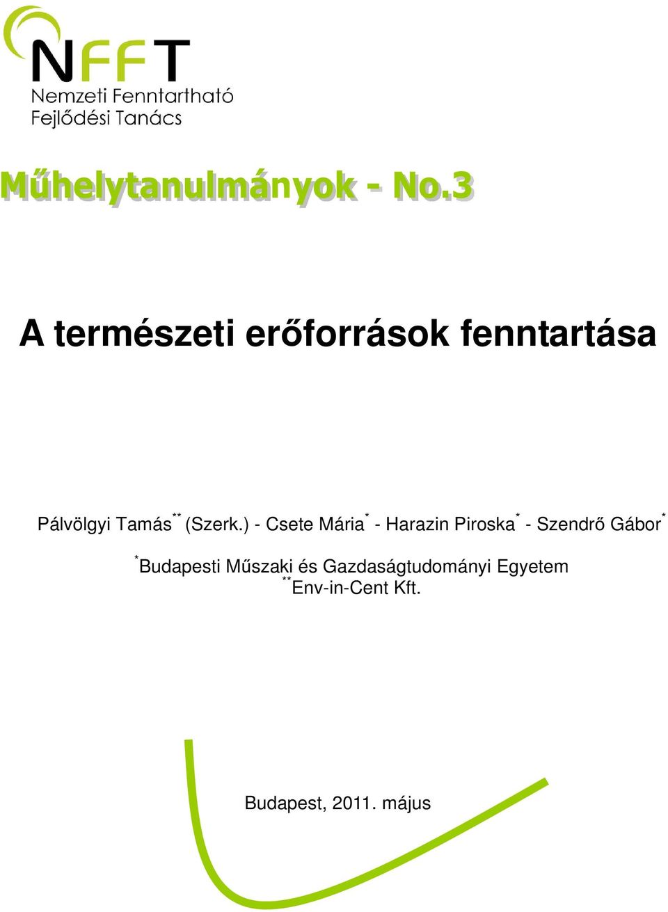 ) - Csete Mária * - Harazin Piroska * - Szendrő