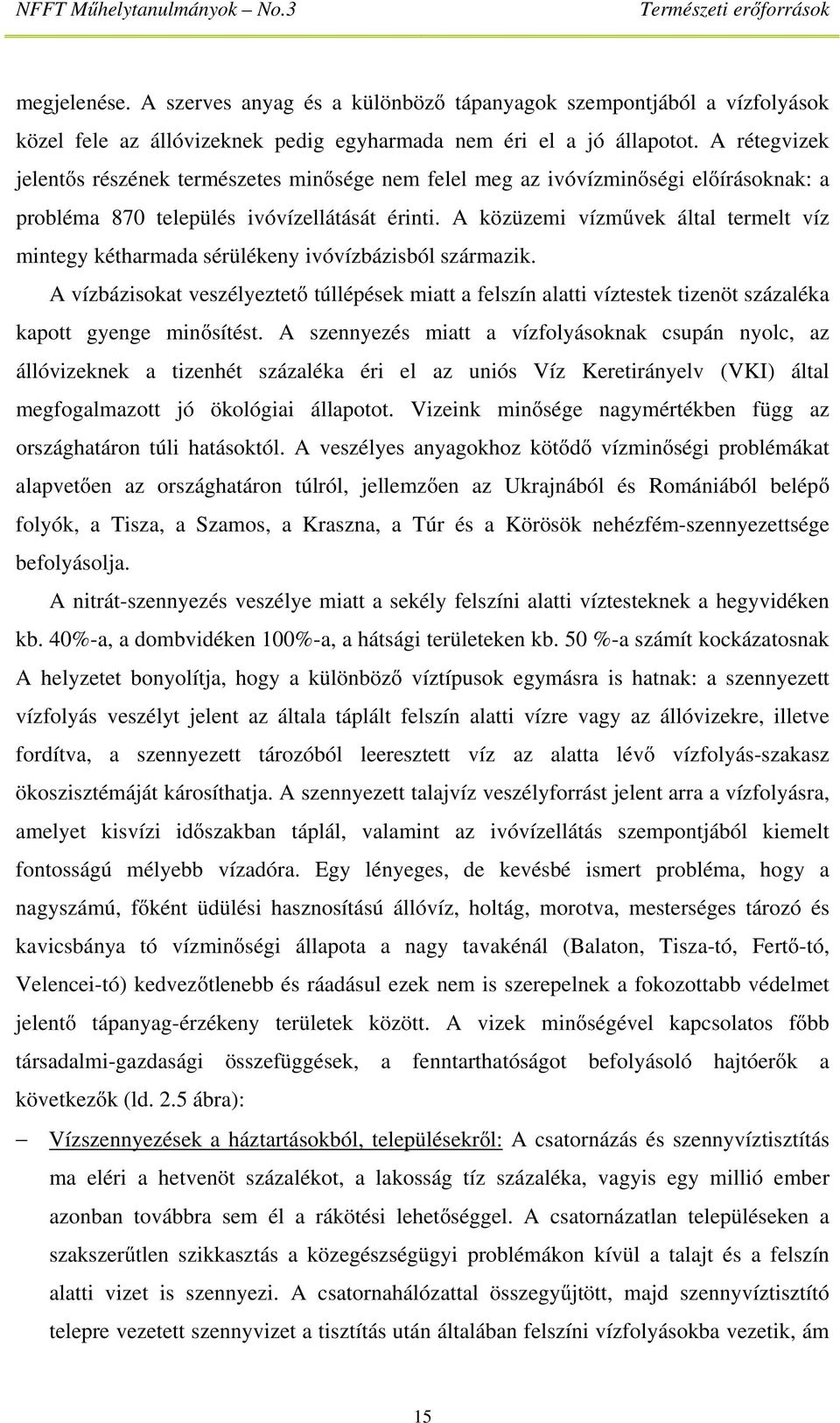 A közüzemi vízművek által termelt víz mintegy kétharmada sérülékeny ivóvízbázisból származik.