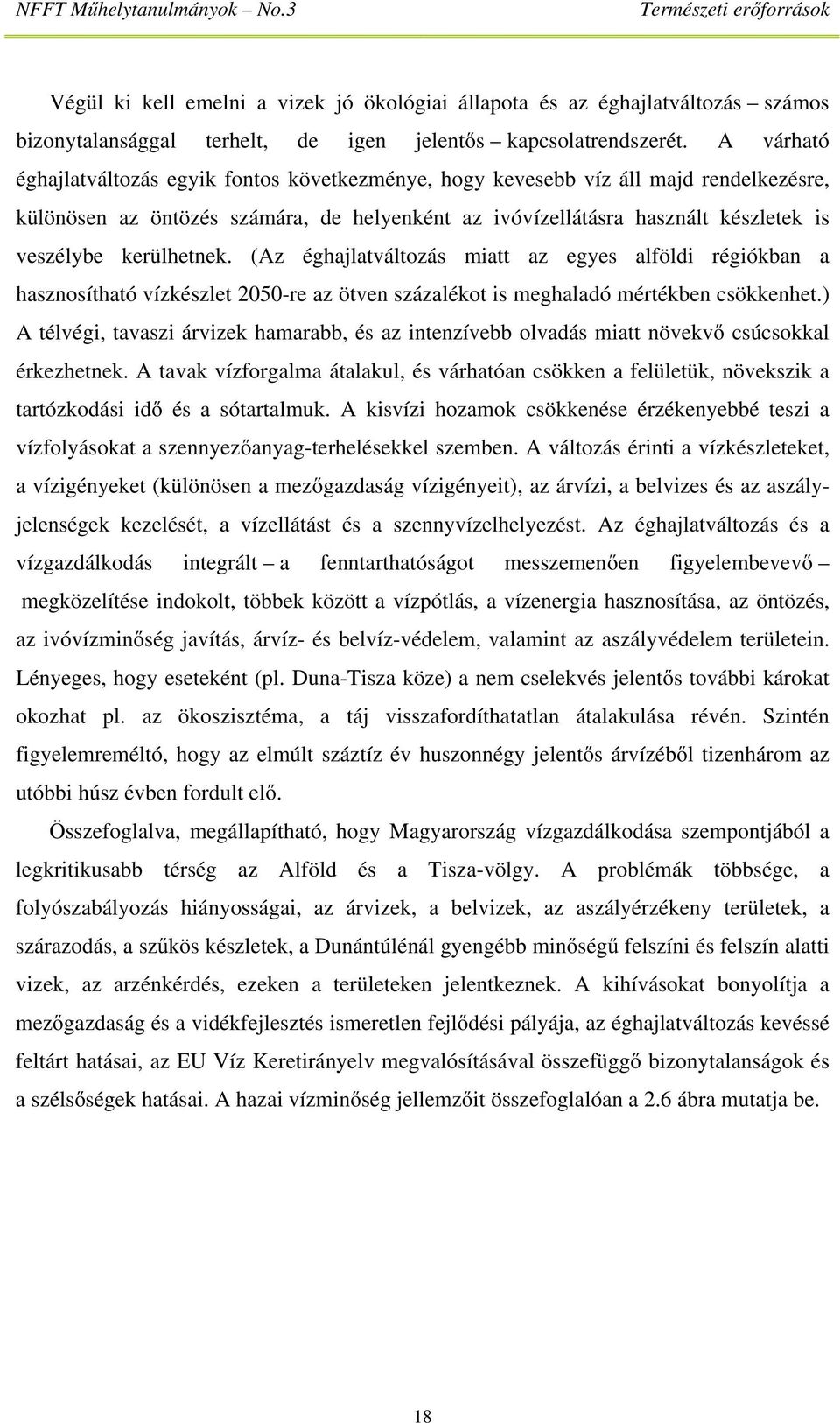 kerülhetnek. (Az éghajlatváltozás miatt az egyes alföldi régiókban a hasznosítható vízkészlet 2050-re az ötven százalékot is meghaladó mértékben csökkenhet.