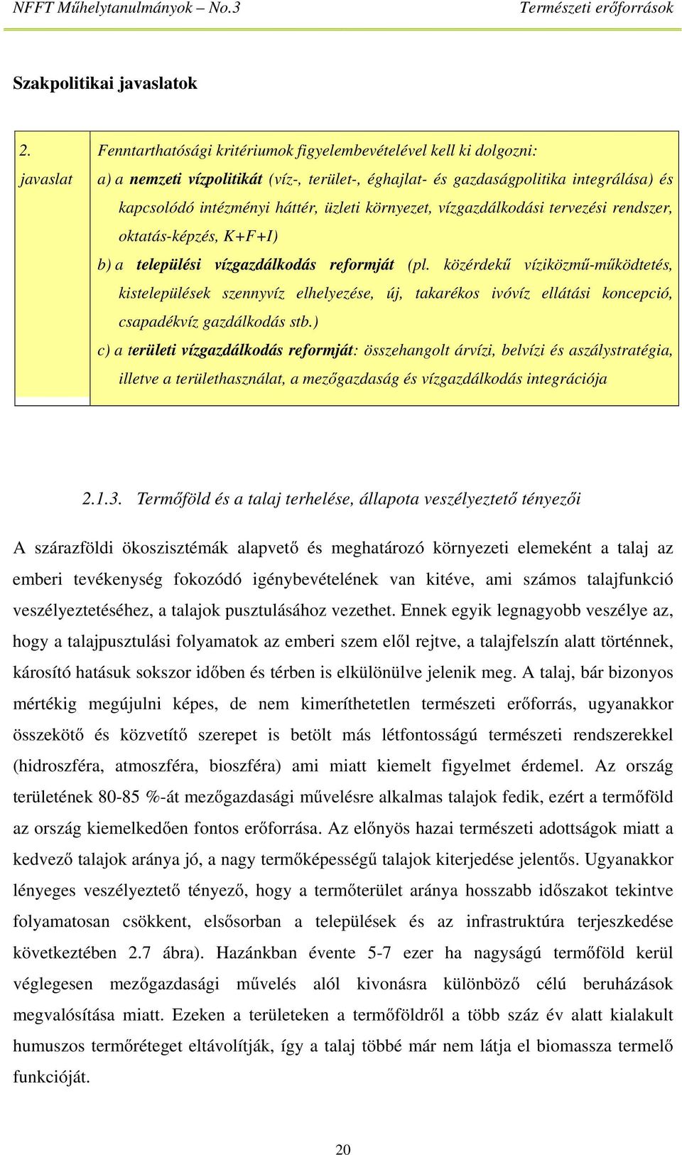 üzleti környezet, vízgazdálkodási tervezési rendszer, oktatás-képzés, K+F+I) b) a települési vízgazdálkodás reformját (pl.