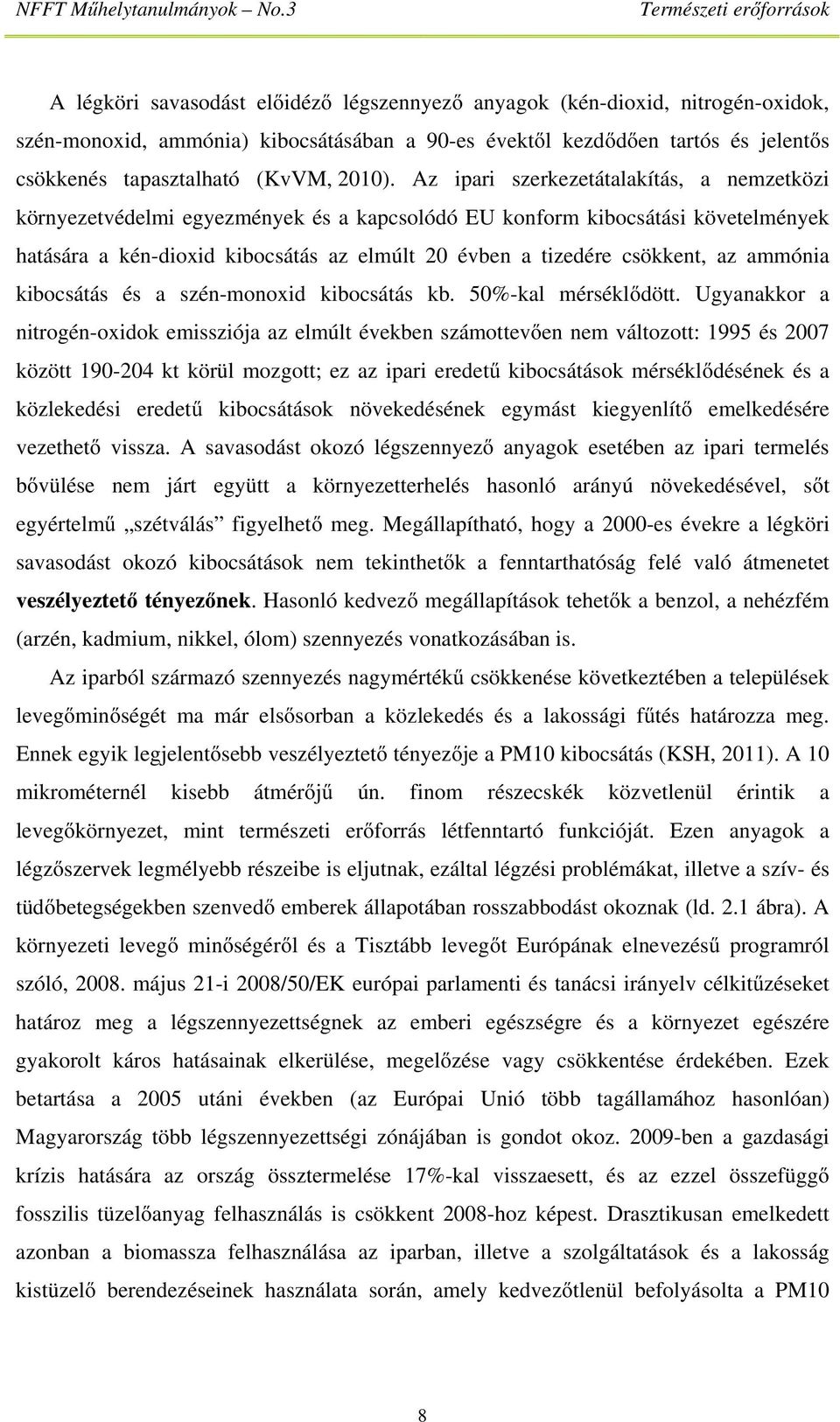 Az ipari szerkezetátalakítás, a nemzetközi környezetvédelmi egyezmények és a kapcsolódó EU konform kibocsátási követelmények hatására a kén-dioxid kibocsátás az elmúlt 20 évben a tizedére csökkent,