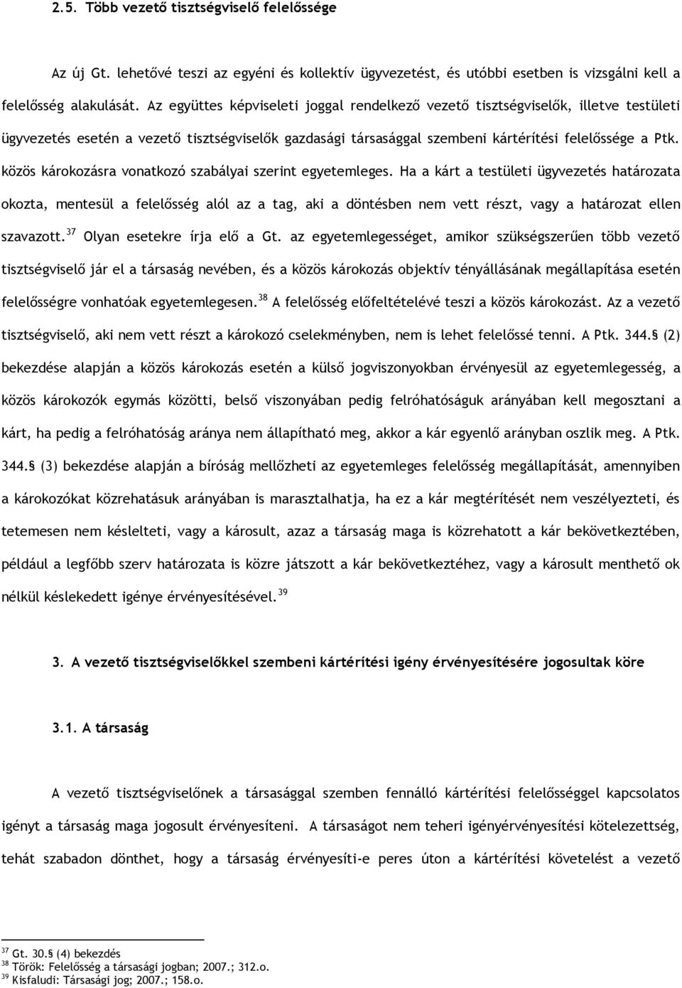 közös károkozásra vonatkozó szabályai szerint egyetemleges.