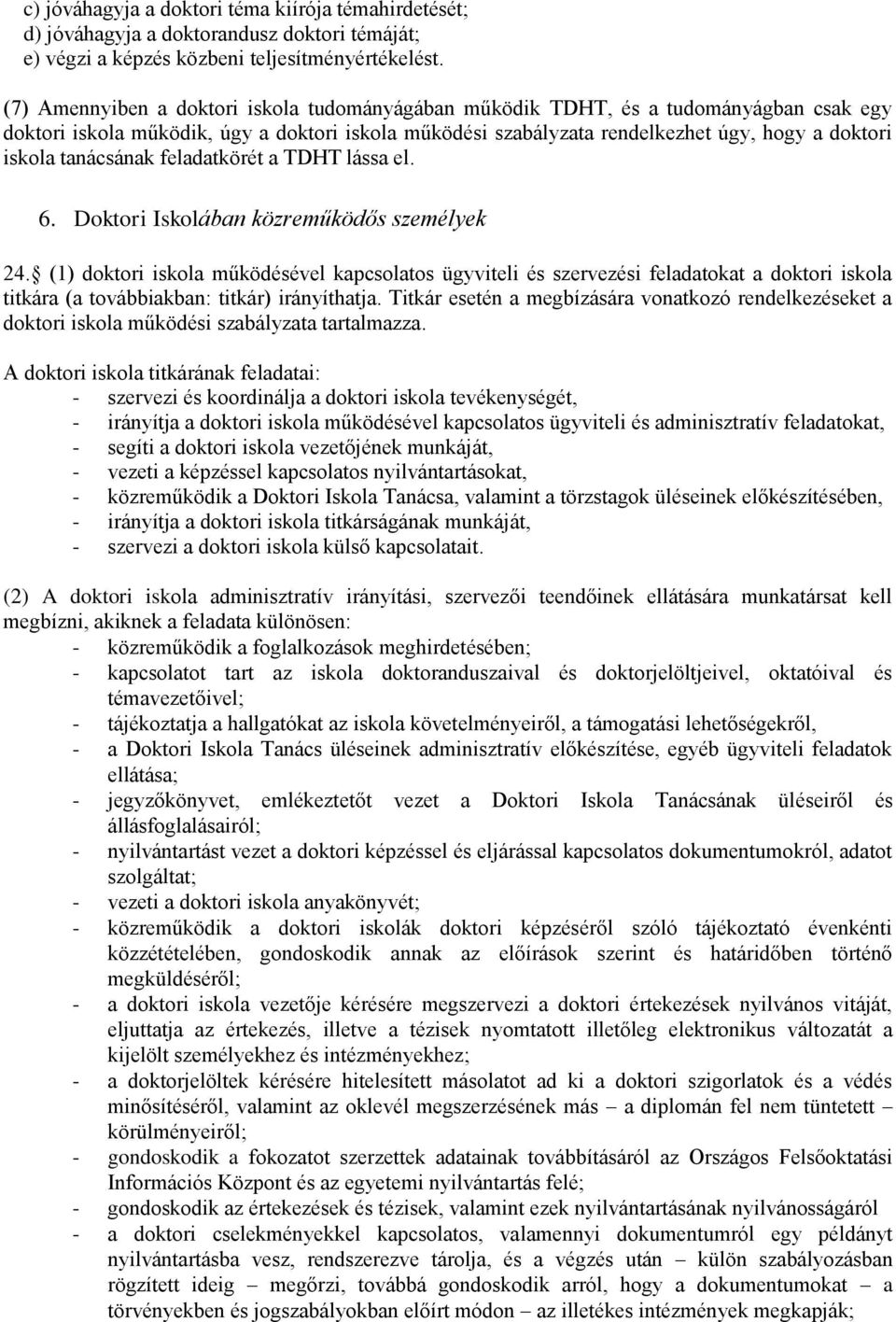 tanácsának feladatkörét a TDHT lássa el. 6. Doktori Iskolában közreműködős személyek 24.