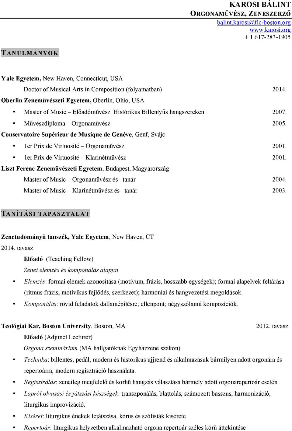 Conservatoire Supérieur de Musique de Genéve, Genf, Svájc 1er Prix de Virtuosité Orgonaművész 2001. 1er Prix de Virtuosité Klarinétművész 2001.