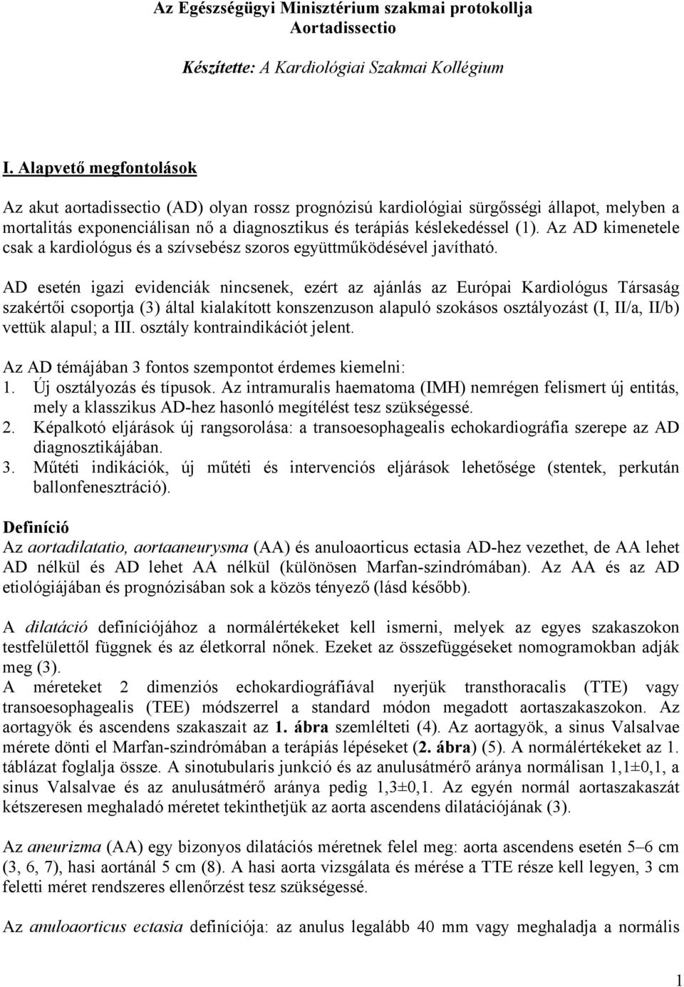 Az AD kimenetele csak a kardiológus és a szívsebész szoros együttműködésével javítható.