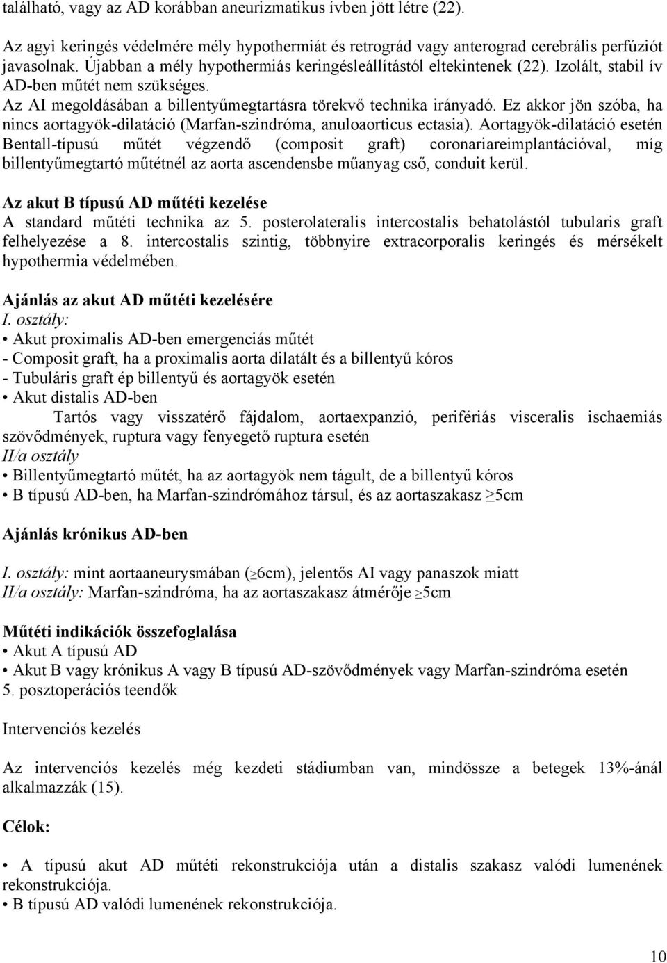 Ez akkor jön szóba, ha nincs aortagyök-dilatáció (Marfan-szindróma, anuloaorticus ectasia).