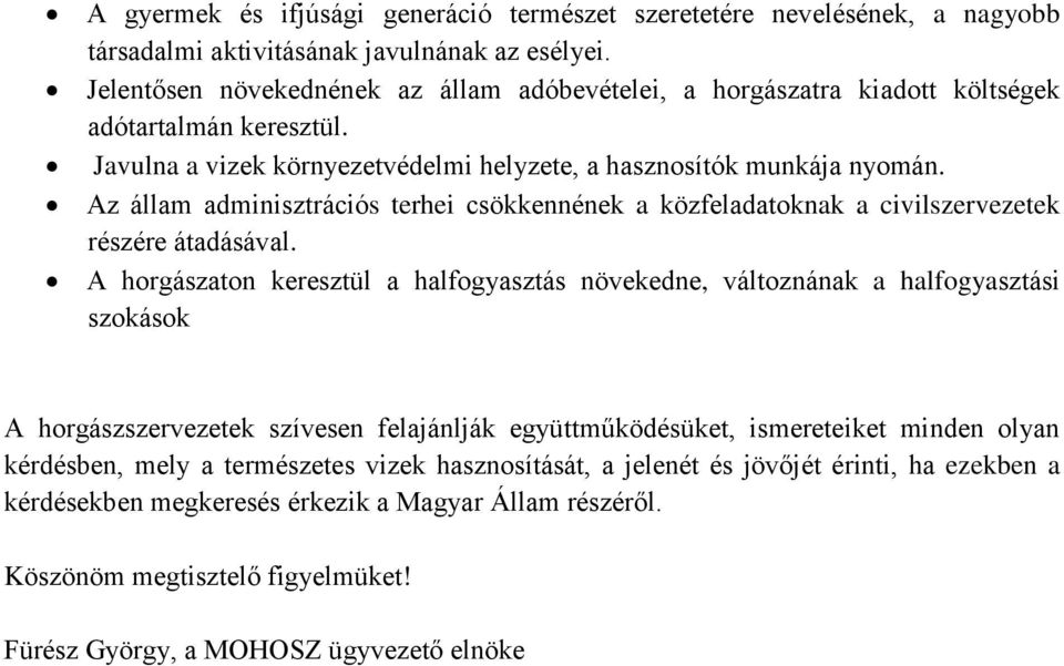 Az állam adminisztrációs terhei csökkennének a közfeladatoknak a civilszervezetek részére átadásával.