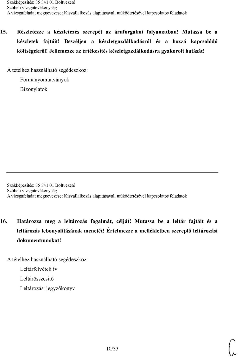 Formanyomtatványok Bizonylatok Szakképesítés: 35 341 01 Boltvezető 16. Határozza meg a leltározás fogalmát, célját!
