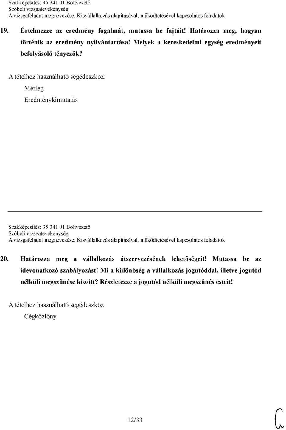 Mérleg Eredménykimutatás Szakképesítés: 35 341 01 Boltvezető 20. Határozza meg a vállalkozás átszervezésének lehetőségeit!