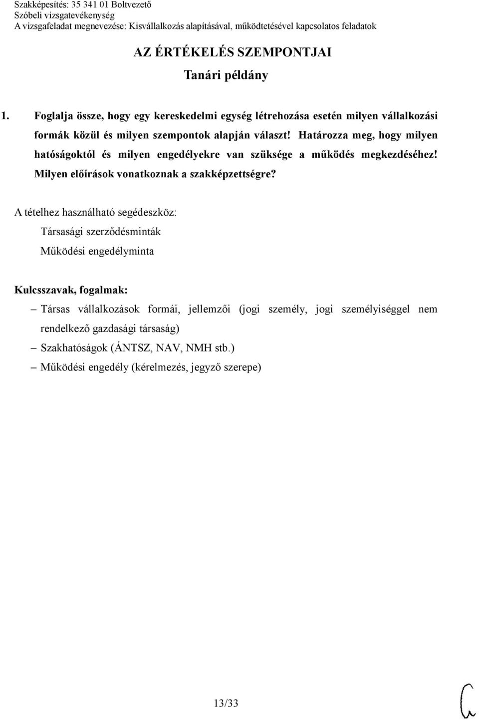 Határozza meg, hogy milyen hatóságoktól és milyen engedélyekre van szüksége a működés megkezdéséhez!