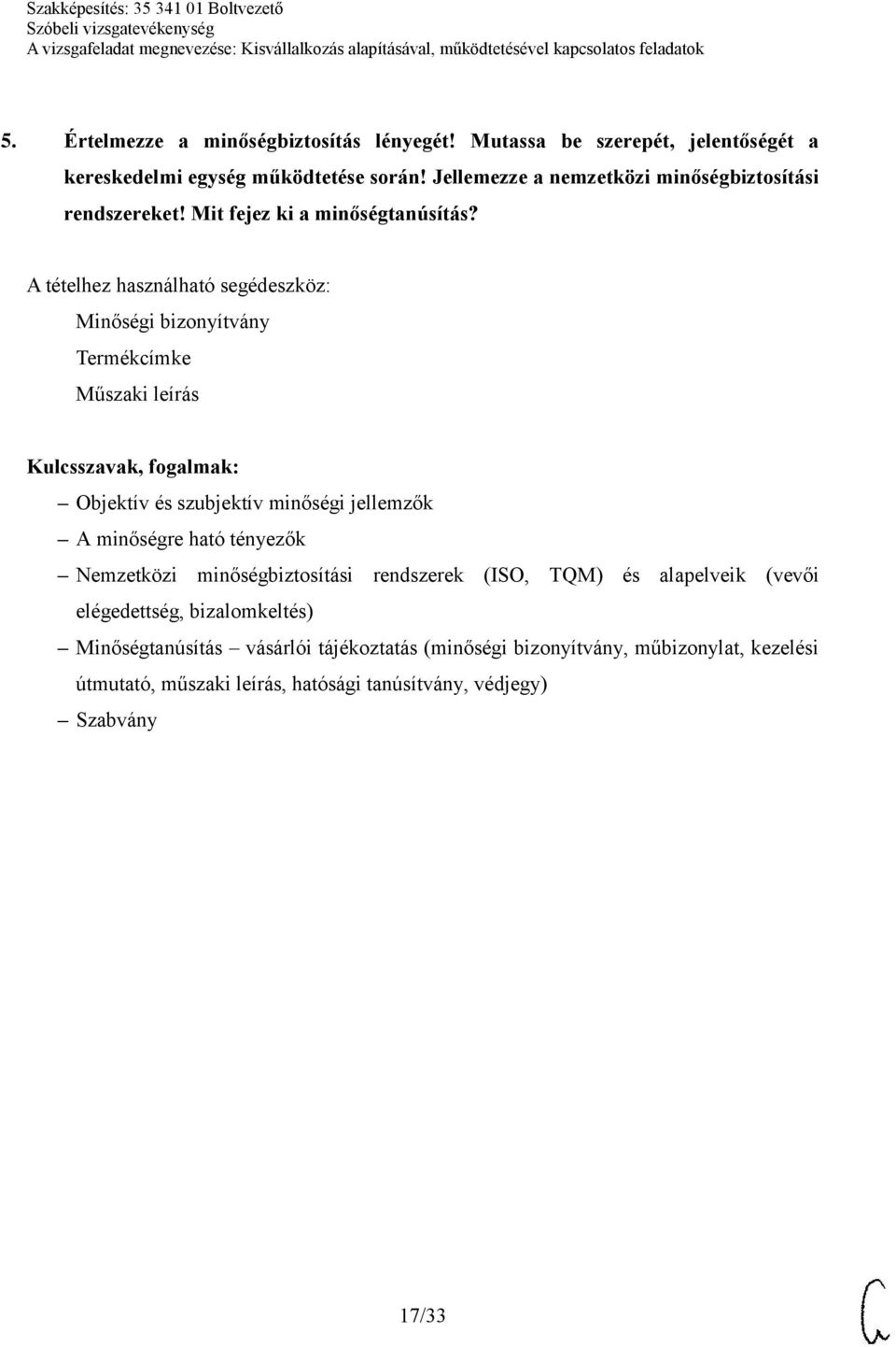 Minőségi bizonyítvány Termékcímke Műszaki leírás Objektív és szubjektív minőségi jellemzők A minőségre ható tényezők Nemzetközi