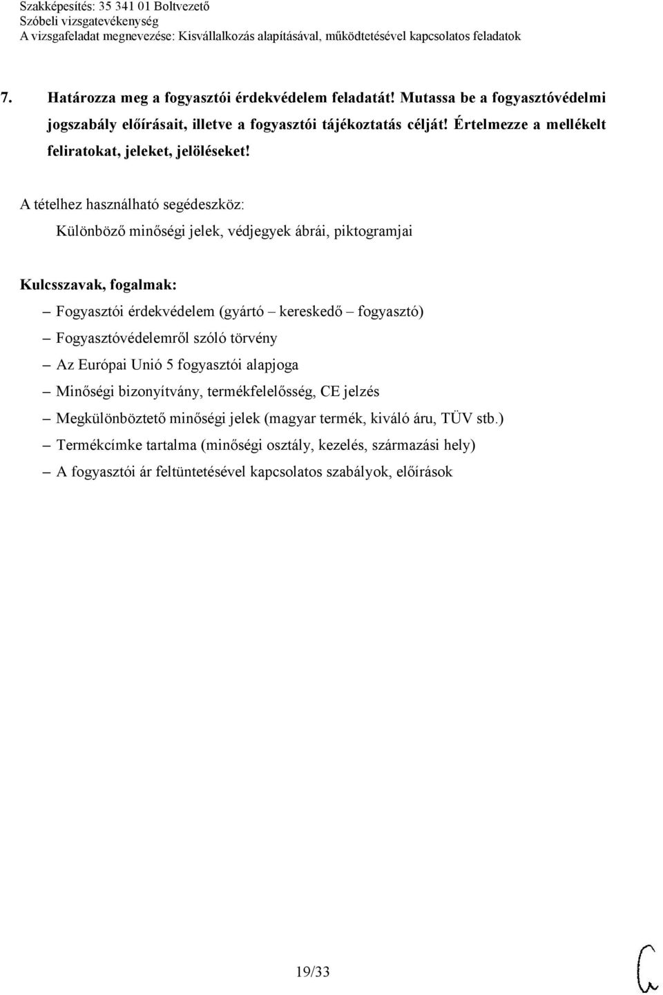 Különböző minőségi jelek, védjegyek ábrái, piktogramjai Fogyasztói érdekvédelem (gyártó kereskedő fogyasztó) Fogyasztóvédelemről szóló törvény Az Európai Unió 5