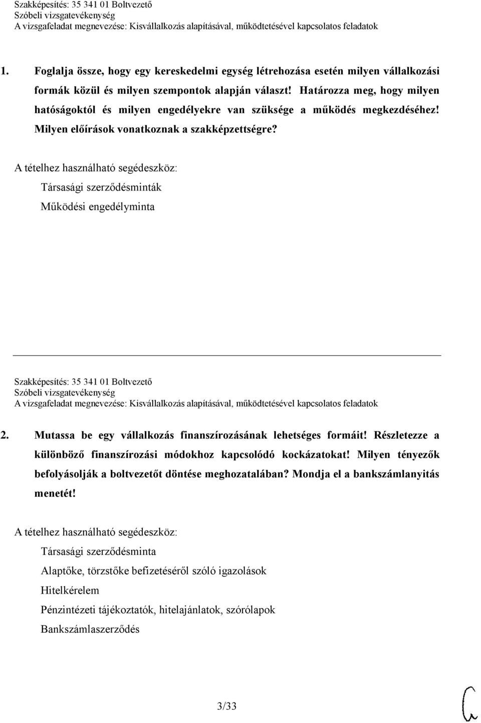 Társasági szerződésminták Működési engedélyminta Szakképesítés: 35 341 01 Boltvezető 2. Mutassa be egy vállalkozás finanszírozásának lehetséges formáit!