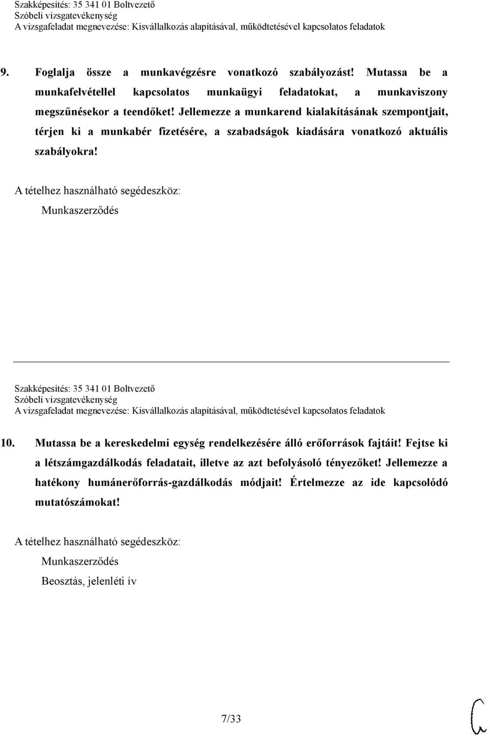 Munkaszerződés Szakképesítés: 35 341 01 Boltvezető 10. Mutassa be a kereskedelmi egység rendelkezésére álló erőforrások fajtáit!