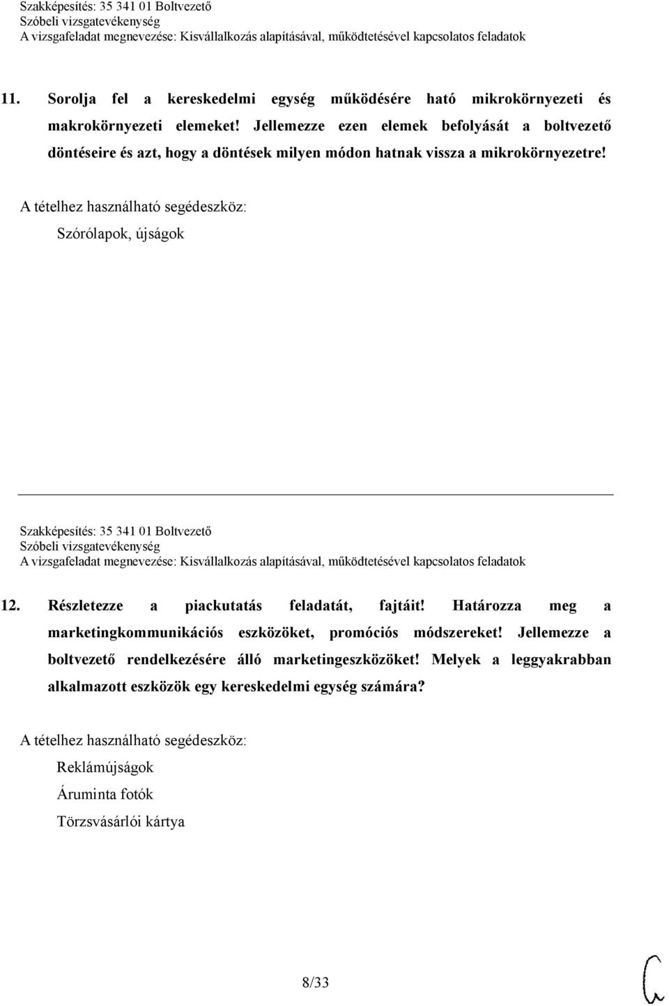 Szórólapok, újságok Szakképesítés: 35 341 01 Boltvezető 12. Részletezze a piackutatás feladatát, fajtáit!