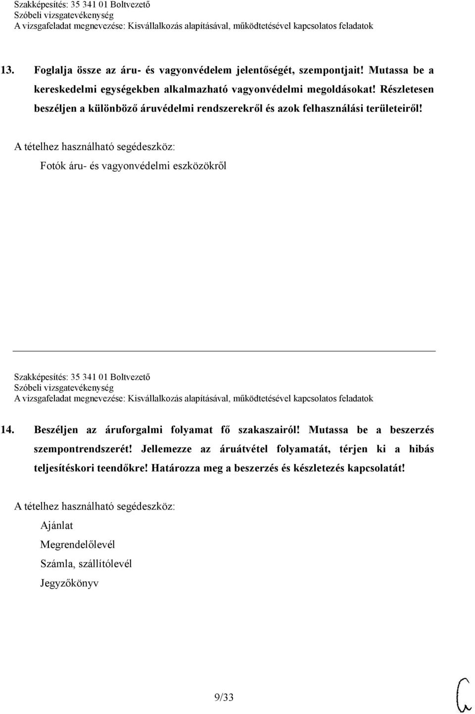 Fotók áru- és vagyonvédelmi eszközökről Szakképesítés: 35 341 01 Boltvezető 14. Beszéljen az áruforgalmi folyamat fő szakaszairól!
