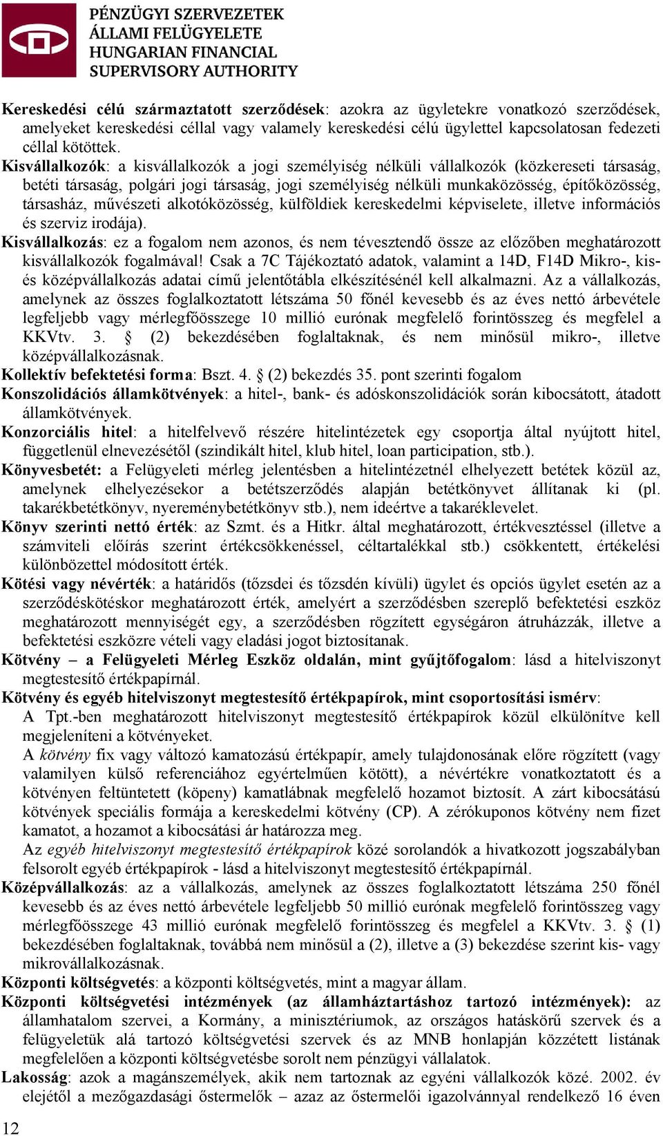 társasház, művészeti alkotóközösség, külföldiek kereskedelmi képviselete, illetve információs és szerviz irodája).