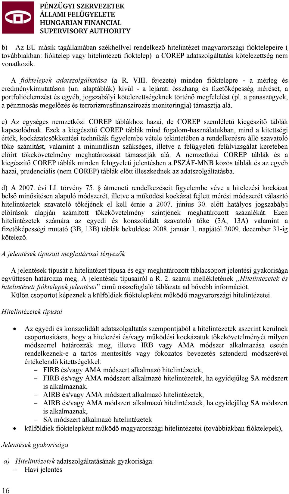 alaptáblák) kívül - a lejárati összhang és fizetőképesség mérését, a portfolióelemzést és egyéb, jogszabályi kötelezettségeknek történő megfelelést (pl.