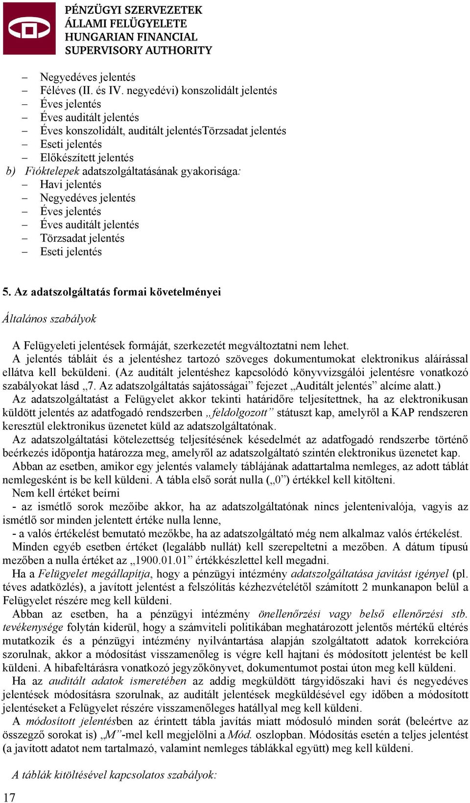 gyakorisága: Havi jelentés Negyedéves jelentés Éves jelentés Éves auditált jelentés Törzsadat jelentés Eseti jelentés 5.