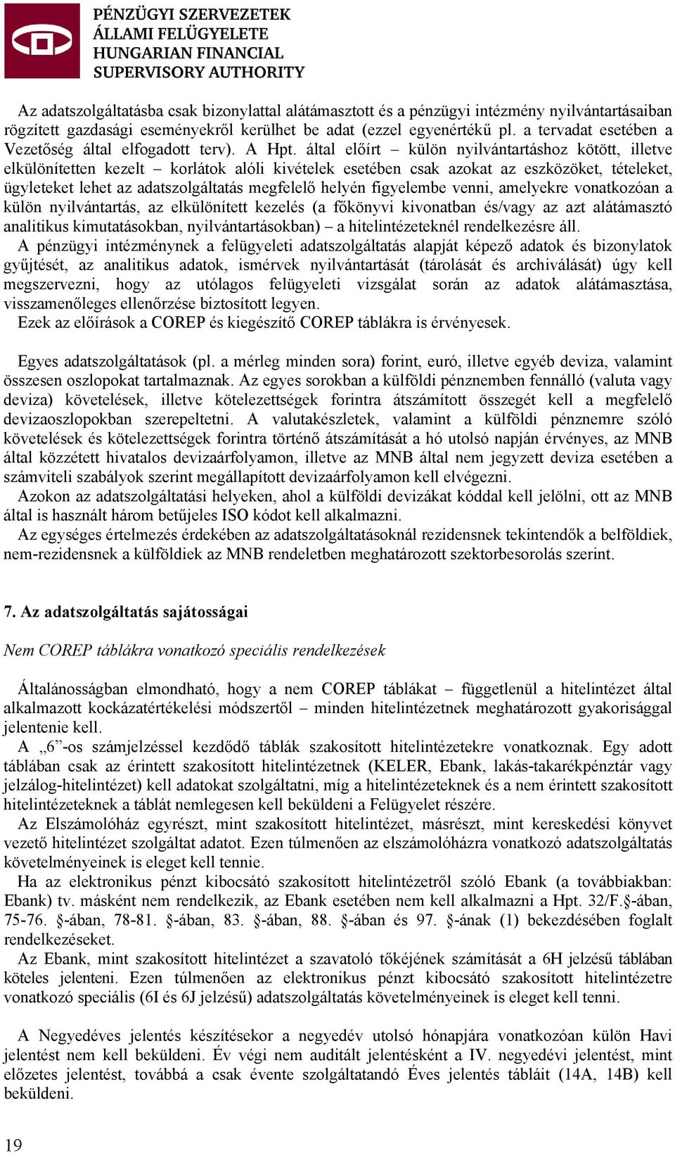 által előírt külön nyilvántartáshoz kötött, illetve elkülönítetten kezelt korlátok alóli kivételek esetében csak azokat az eszközöket, tételeket, ügyleteket lehet az adatszolgáltatás megfelelő helyén