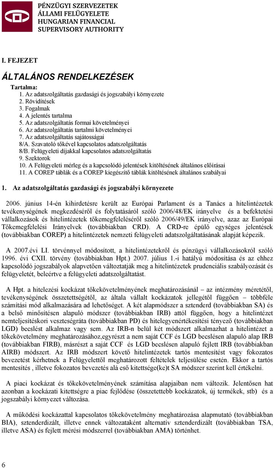 Szektorok 10. A Felügyeleti mérleg és a kapcsolódó jelentések kitöltésének általános előírásai 11. A COREP táblák és a COREP kiegészítő táblák kitöltésének általános szabályai 1.
