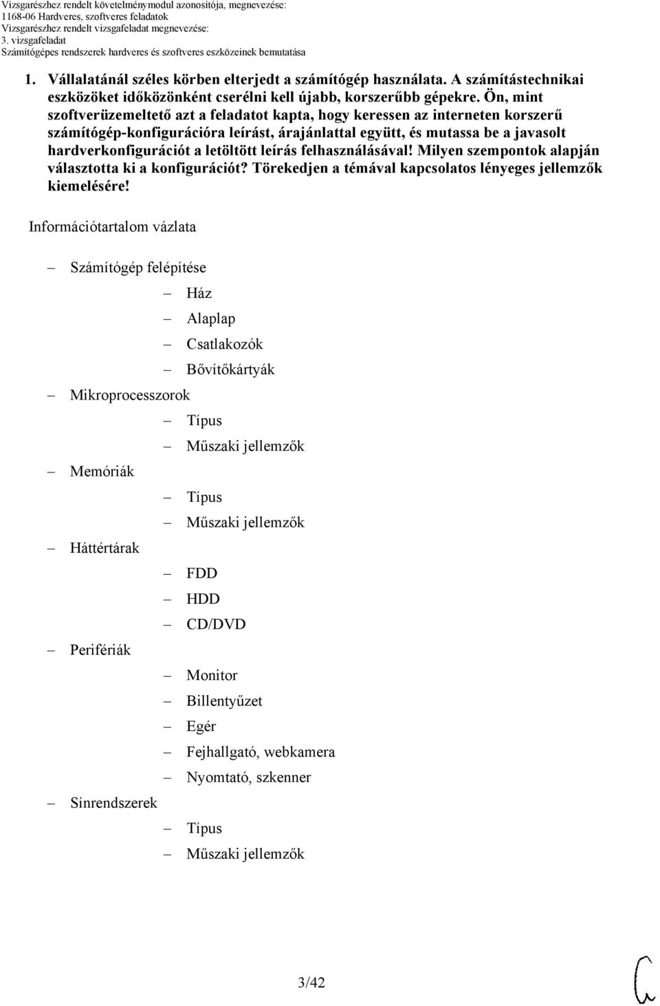 letöltött leírás felhasználásával! Milyen szempontok alapján választotta ki a konfigurációt? Törekedjen a témával kapcsolatos lényeges jellemzők kiemelésére!