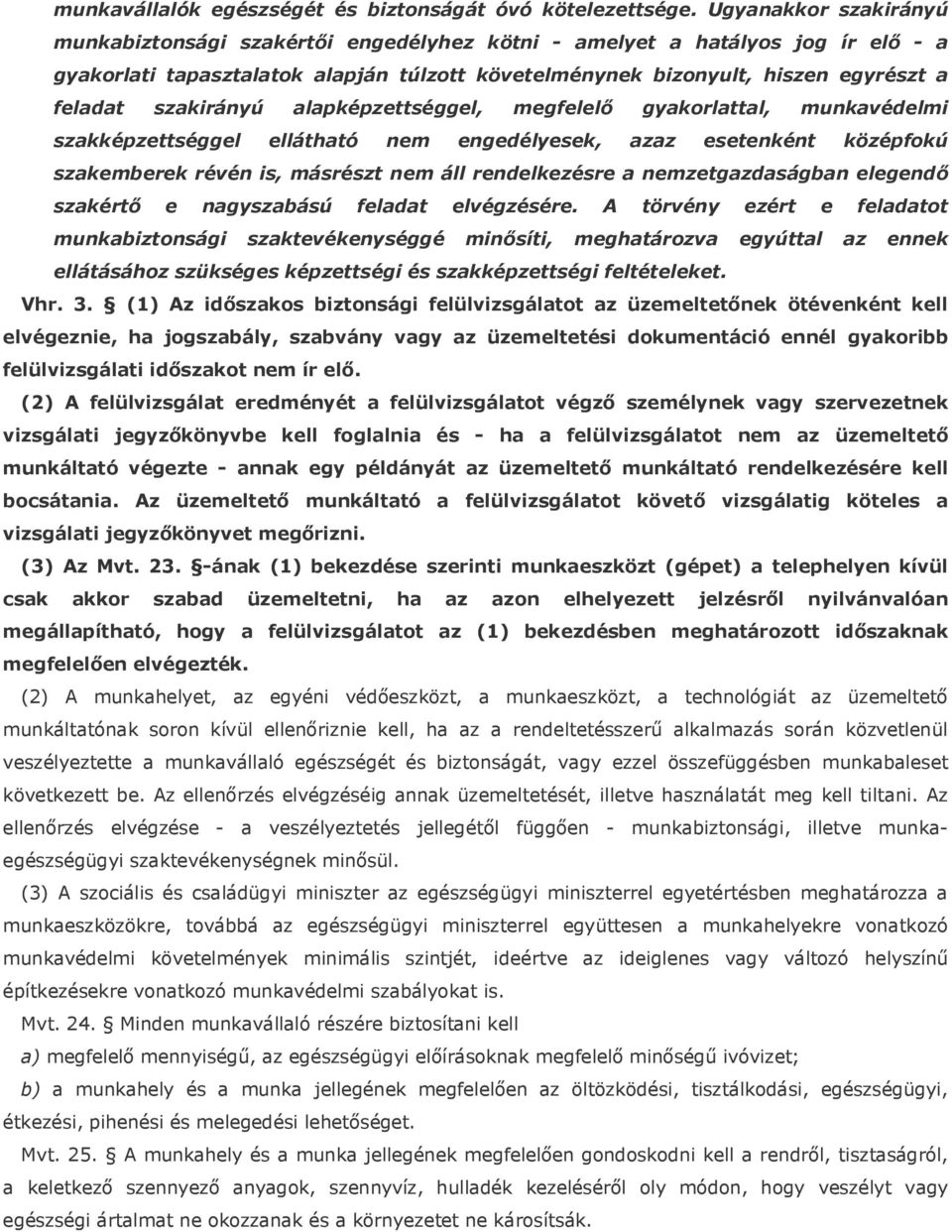 szakirányú alapképzettséggel, megfelelő gyakorlattal, munkavédelmi szakképzettséggel ellátható nem engedélyesek, azaz esetenként középfokú szakemberek révén is, másrészt nem áll rendelkezésre a