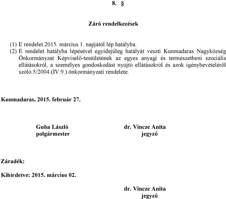 egyes anyagi és természetbeni szociális ellátásokról, a személyes gondoskodást nyújtó ellátásokról és azok igénybevételéről