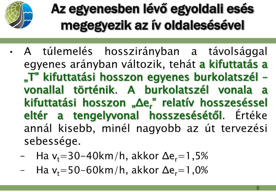 A burkolatszél vonala a kifuttatási hosszon Δe r relatív hosszeséssel eltér a tengelyvonal hosszesésétől.