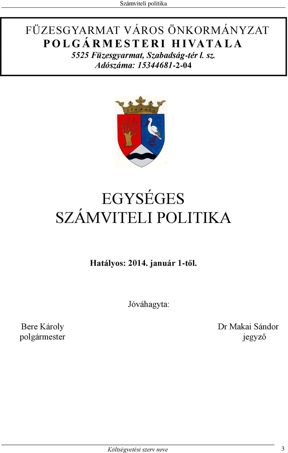 Adószáma: 15344681-2-04 EGYSÉGES SZÁMVITELI POLITIKA Hatályos: 2014.