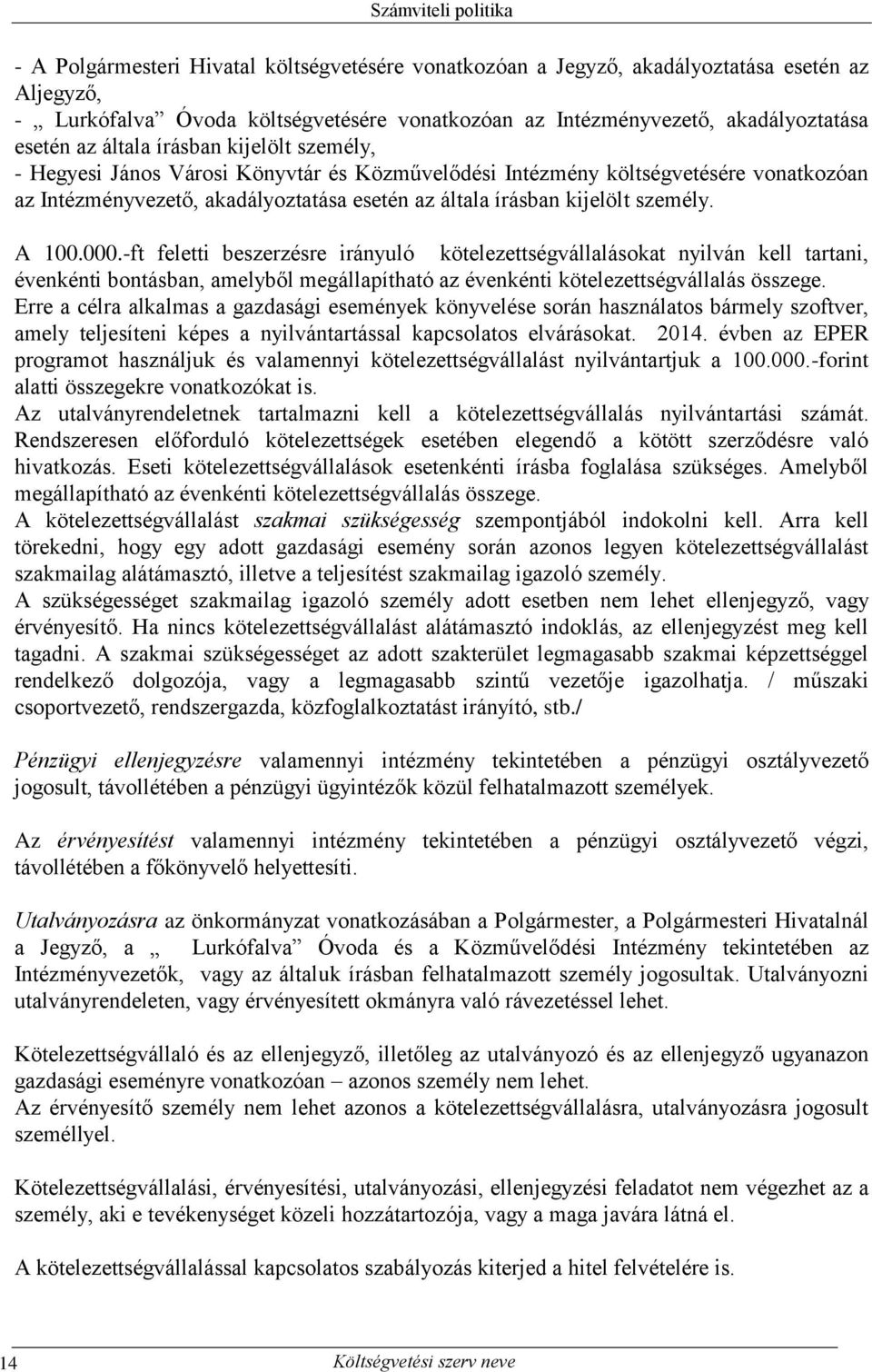 000.-ft feletti beszerzésre irányuló kötelezettségvállalásokat nyilván kell tartani, évenkénti bontásban, amelyből megállapítható az évenkénti kötelezettségvállalás összege.