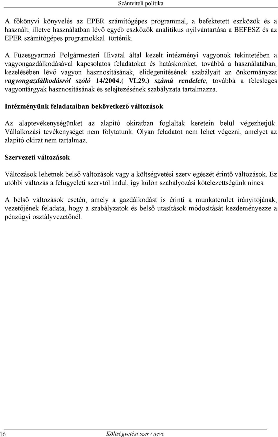 A Füzesgyarmati Polgármesteri Hivatal által kezelt intézményi vagyonok tekintetében a vagyongazdálkodásával kapcsolatos feladatokat és hatásköröket, továbbá a használatában, kezelésében lévő vagyon