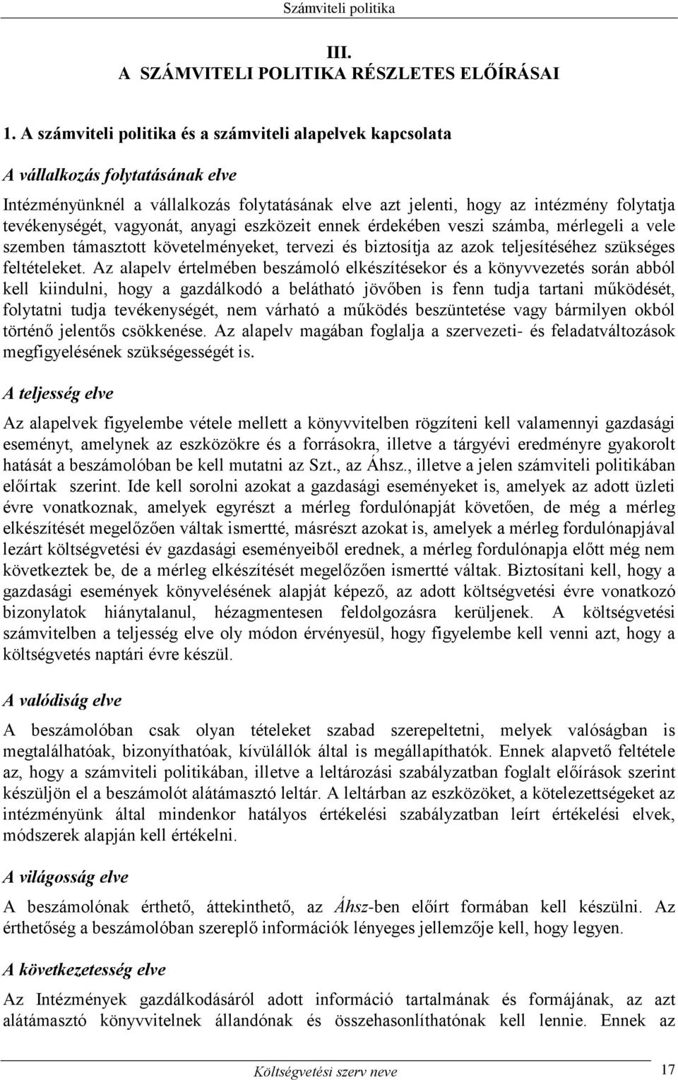vagyonát, anyagi eszközeit ennek érdekében veszi számba, mérlegeli a vele szemben támasztott követelményeket, tervezi és biztosítja az azok teljesítéséhez szükséges feltételeket.