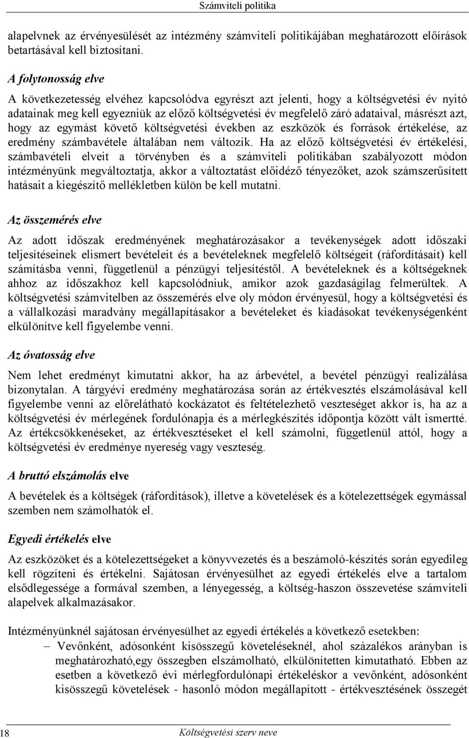 azt, hogy az egymást követő költségvetési években az eszközök és források értékelése, az eredmény számbavétele általában nem változik.
