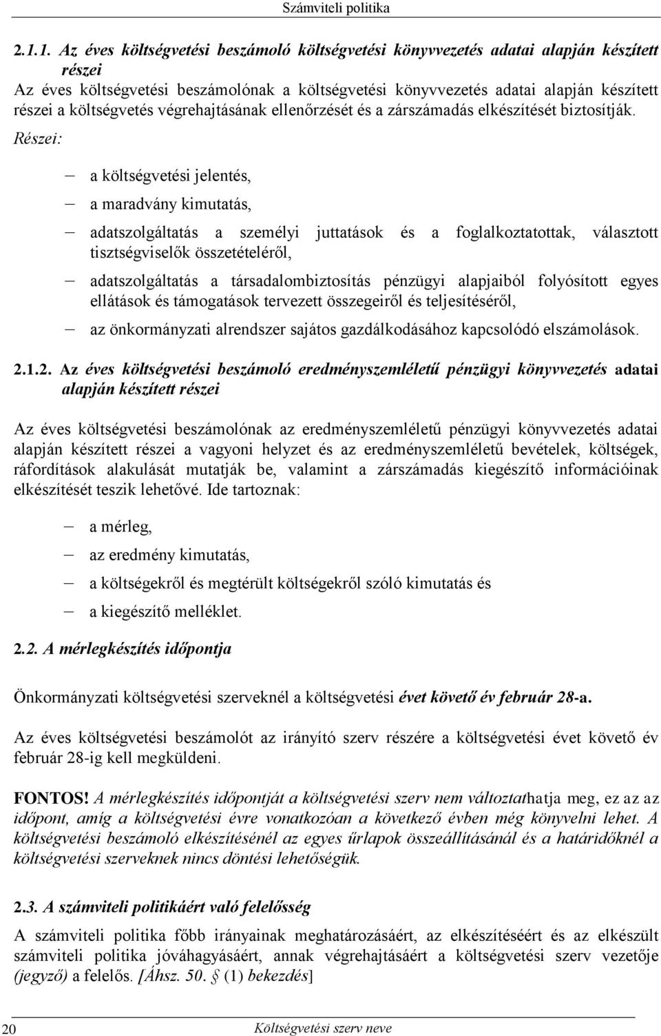Részei: a költségvetési jelentés, a maradvány kimutatás, adatszolgáltatás a személyi juttatások és a foglalkoztatottak, választott tisztségviselők összetételéről, adatszolgáltatás a